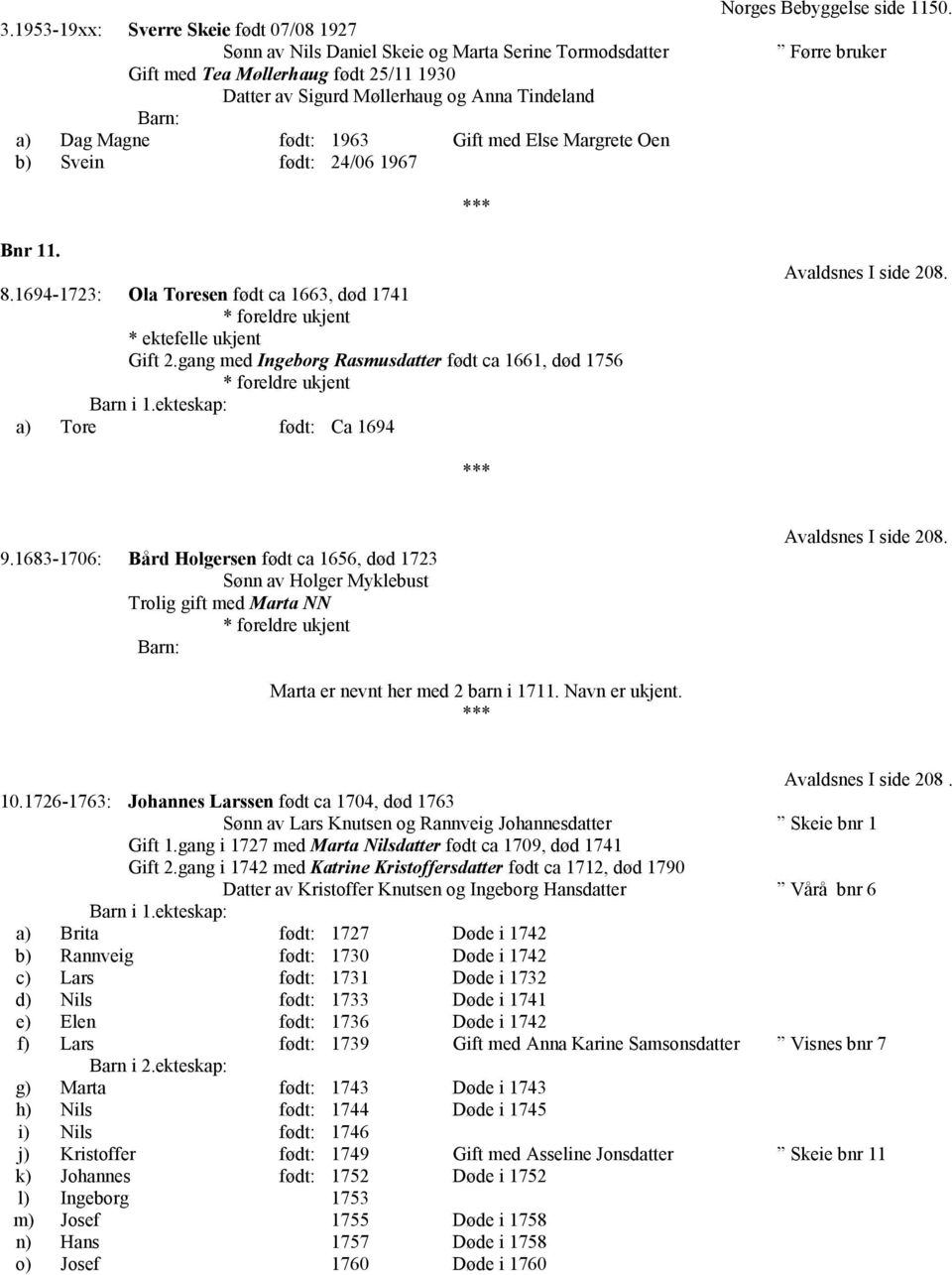 gang med Ingeborg Rasmusdatter født ca 1661, død 1756 Barn i 1.ekteskap: a) Tore født: Ca 1694 Avaldsnes I side 208. 9.