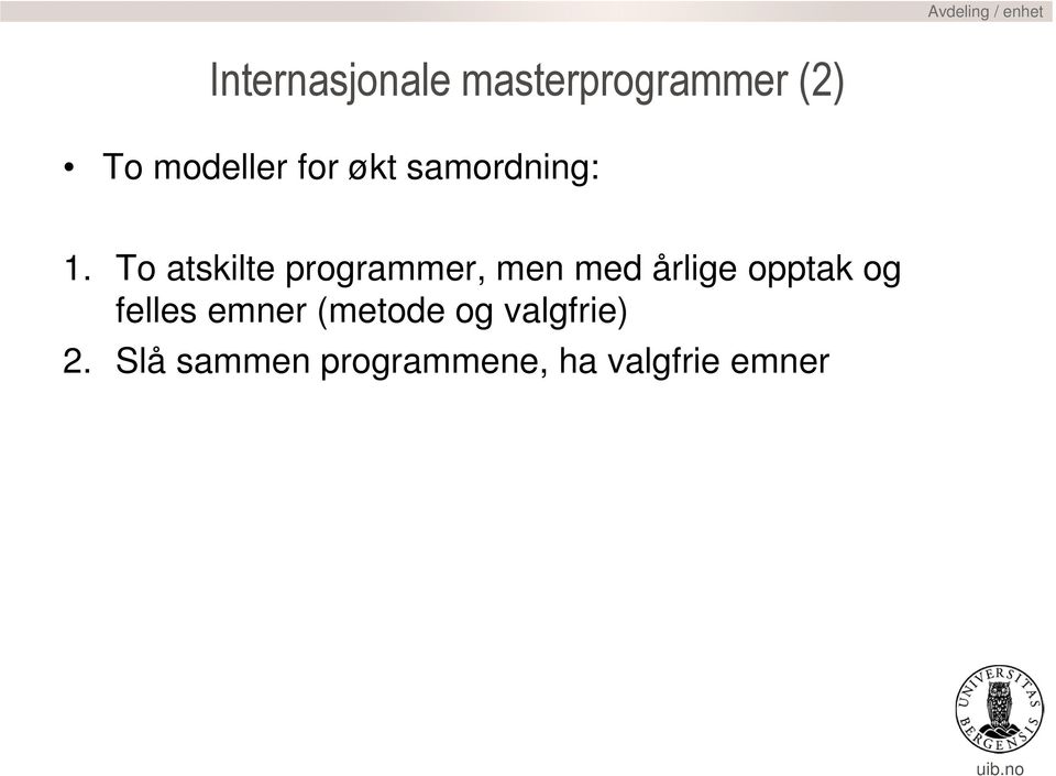 To atskilte programmer, men med årlige opptak og