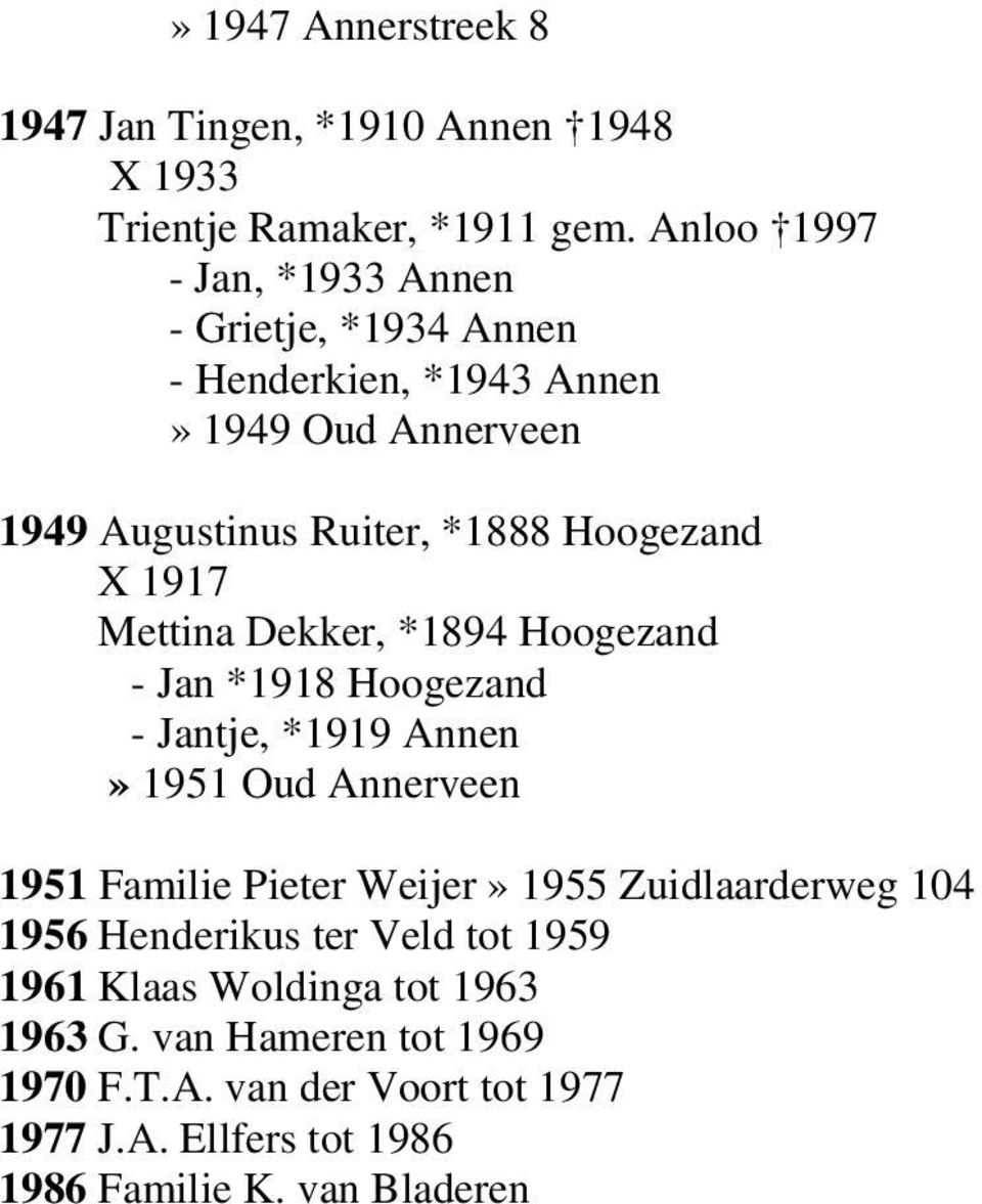1917 Mettina Dekker, *1894 Hoogezand - Jan *1918 Hoogezand - Jantje, *1919 Annen» 1951 Oud Annerveen 1951 Familie Pieter Weijer» 1955