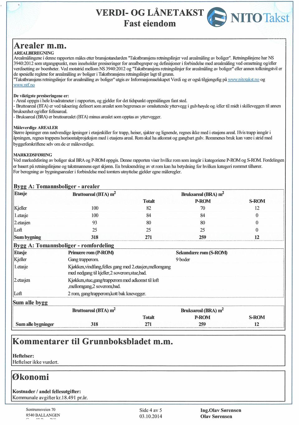 Ved motstrd mellomns 3940:2012 og 'Takstbrarlsjensretnngslnjerfor arealmålngav bolger" eller annen tolknngstvler de spesellereglene for arealmålngav bolger Takstbrarlsjensretnngslnjerlagt tl grunn.