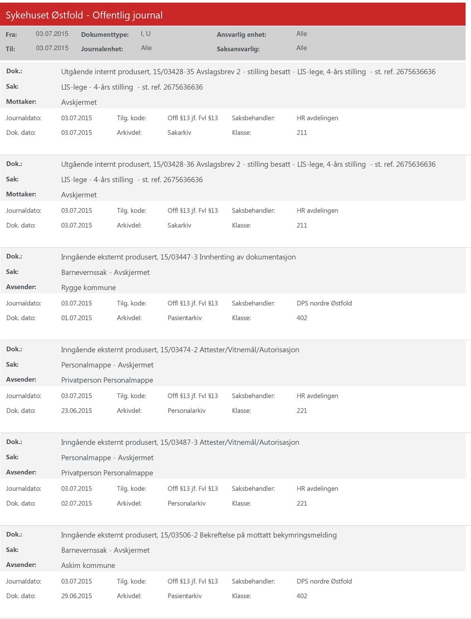 dato: Arkivdel: Sakarkiv 211 Inngående eksternt produsert, 15/03447-3 Innhenting av dokumentasjon Rygge kommune DPS nordre Østfold Dok. dato: 01.07.