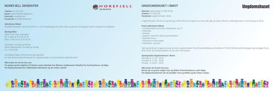 00 Skiutleiene følger skisenterets åpningstider. Se våre hjemmesider/facebook for oppdateringer om åpningstider og føreforhold.