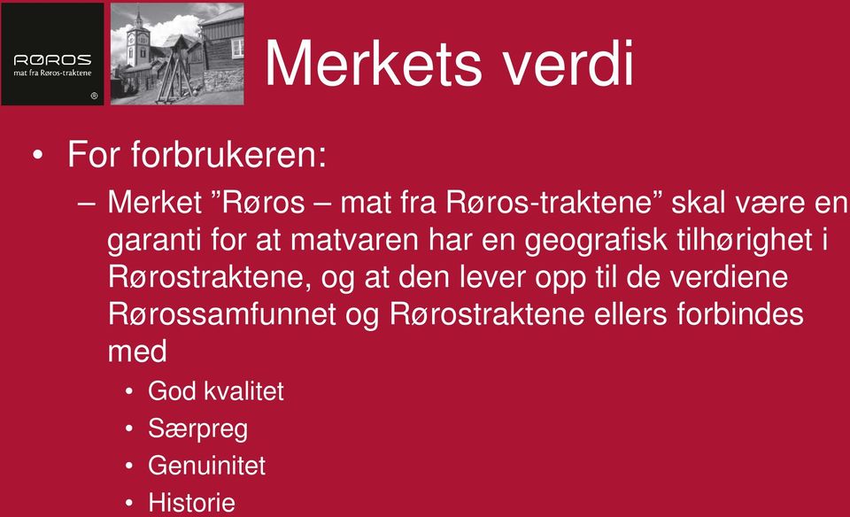 Rørostraktene, og at den lever opp til de verdiene Rørossamfunnet og