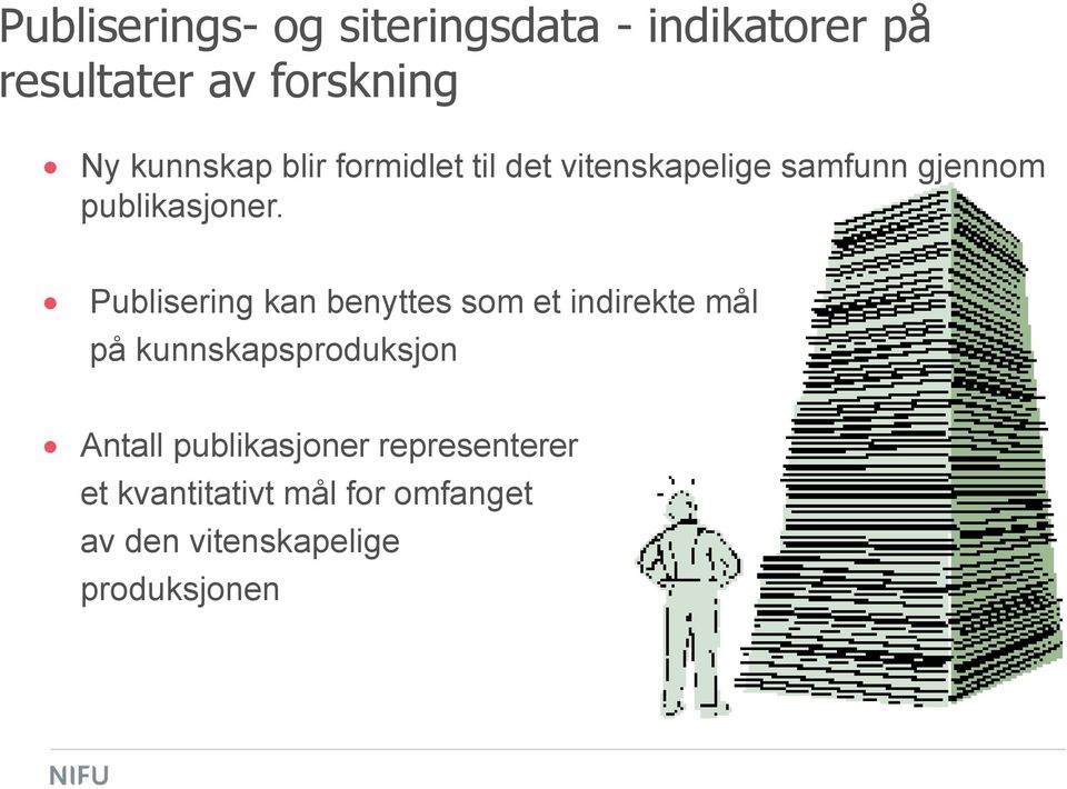 Publisering kan benyttes som et indirekte mål på kunnskapsproduksjon Antall