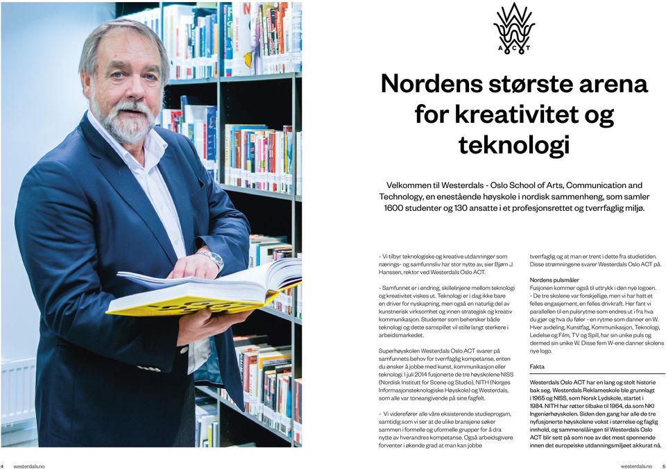 Hanssen, rektor ved Westerdals Oslo ACT. - Samfunnet er i endring, skillelinjene mellom teknologi og kreativitet viskes ut.