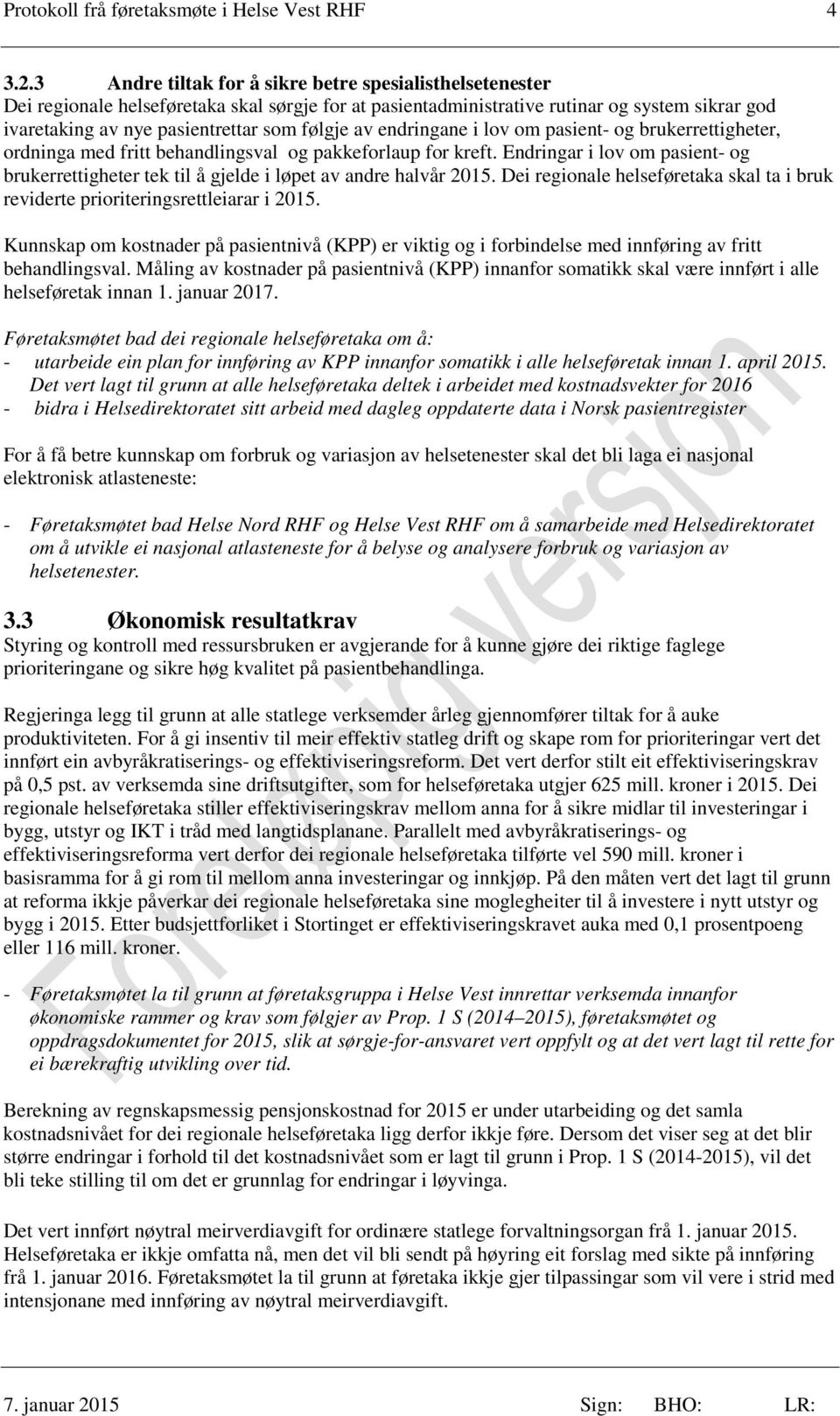 av endringane i lov om pasient- og brukerrettigheter, ordninga med fritt behandlingsval og pakkeforlaup for kreft.