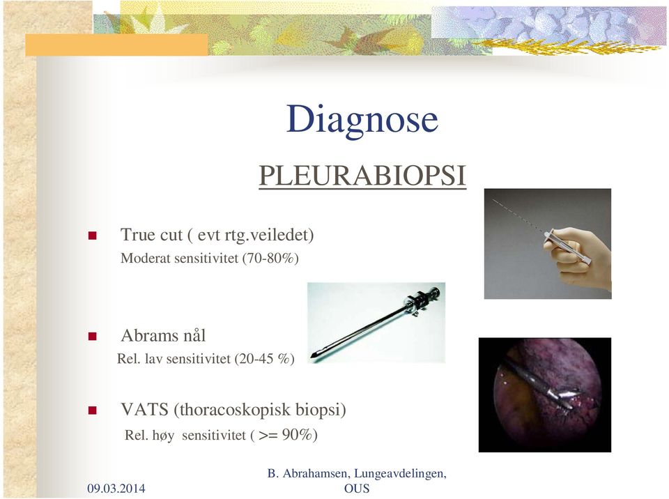 lav sensitivitet (20-45 %) VATS (thoracoskopisk biopsi)