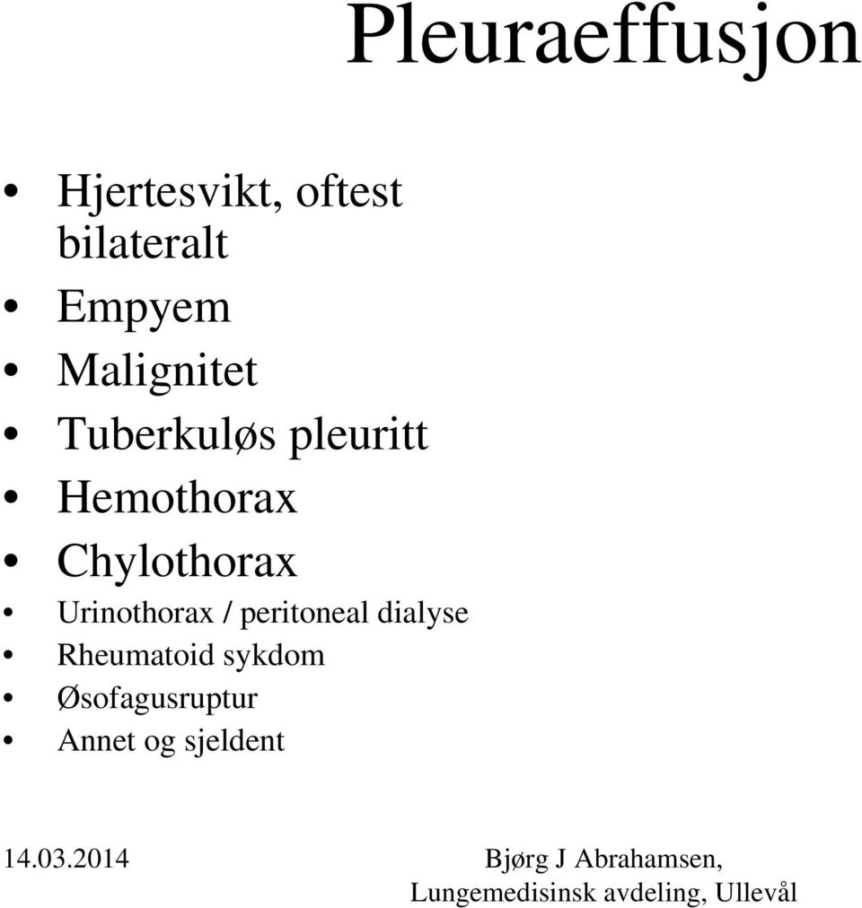 Hemothorax Chylothorax Urinothorax / peritoneal