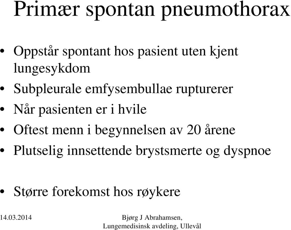 pasienten er i hvile Oftest menn i begynnelsen av 20 årene