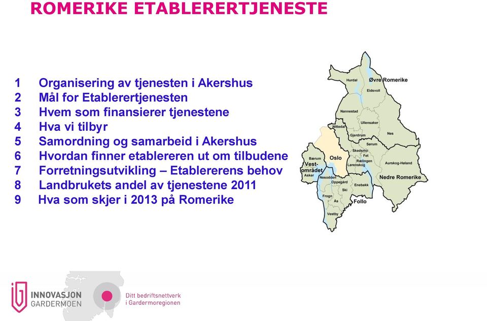 samarbeid i Akershus 6 Hvordan finner etablereren ut om tilbudene 7