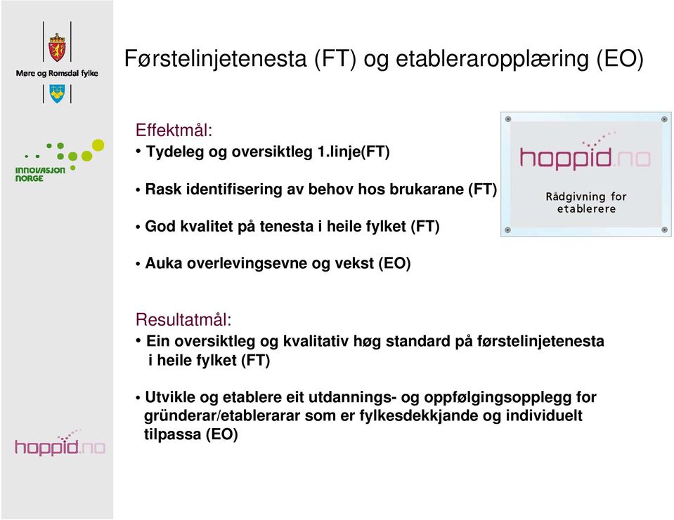 overlevingsevne og vekst (EO) Resultatmål: Ein oversiktleg og kvalitativ høg standard på førstelinjetenesta i