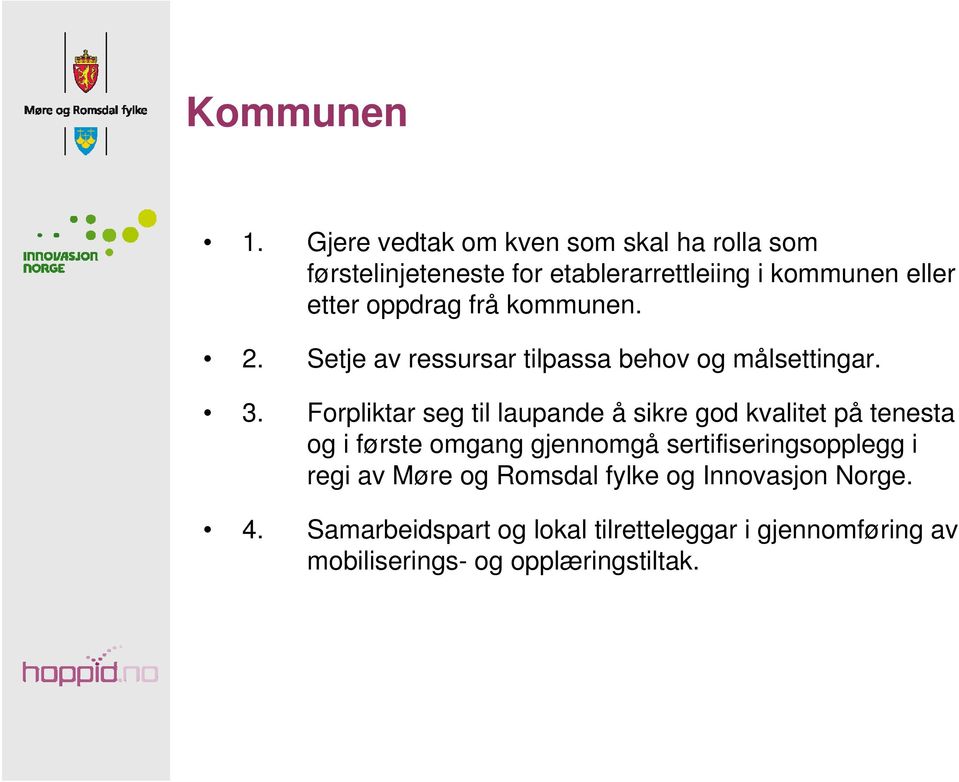 oppdrag frå kommunen. 2. Setje av ressursar tilpassa behov og målsettingar. 3.