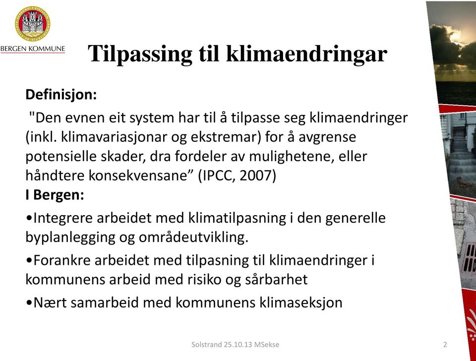 (IPCC, 2007) I Bergen: Integrere arbeidet med klimatilpasning i den generelle byplanlegging og områdeutvikling.