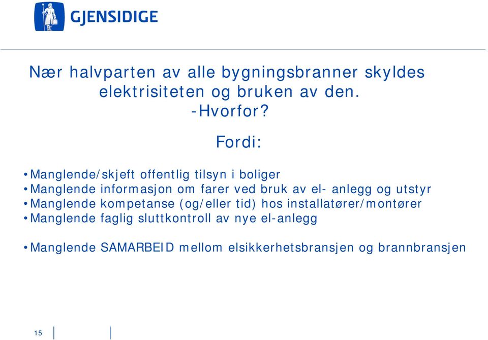 el- anlegg og utstyr Manglende kompetanse (og/eller tid) hos installatører/montører Manglende