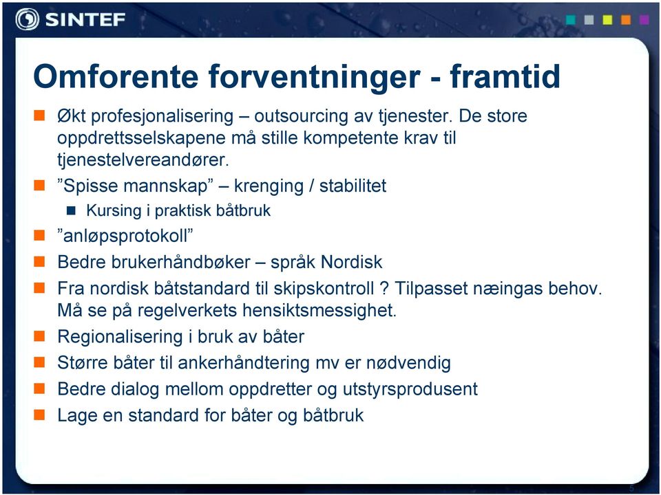 Kursing i praktisk båtbruk! anløpsprotokoll! Bedre brukerhåndbøker språk Nordisk! Fra nordisk båtstandard til skipskontroll?