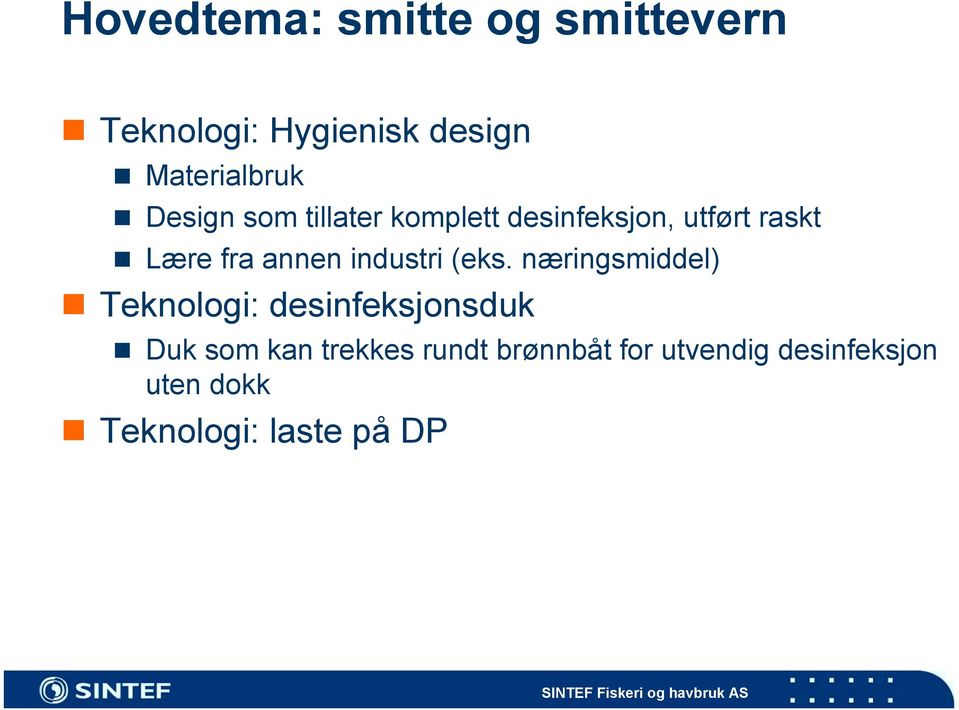 Lære fra annen industri (eks. næringsmiddel)! Teknologi: desinfeksjonsduk!