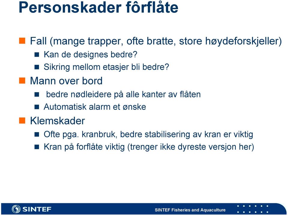 bedre nødleidere på alle kanter av flåten! Automatisk alarm et ønske! Klemskader! Ofte pga.