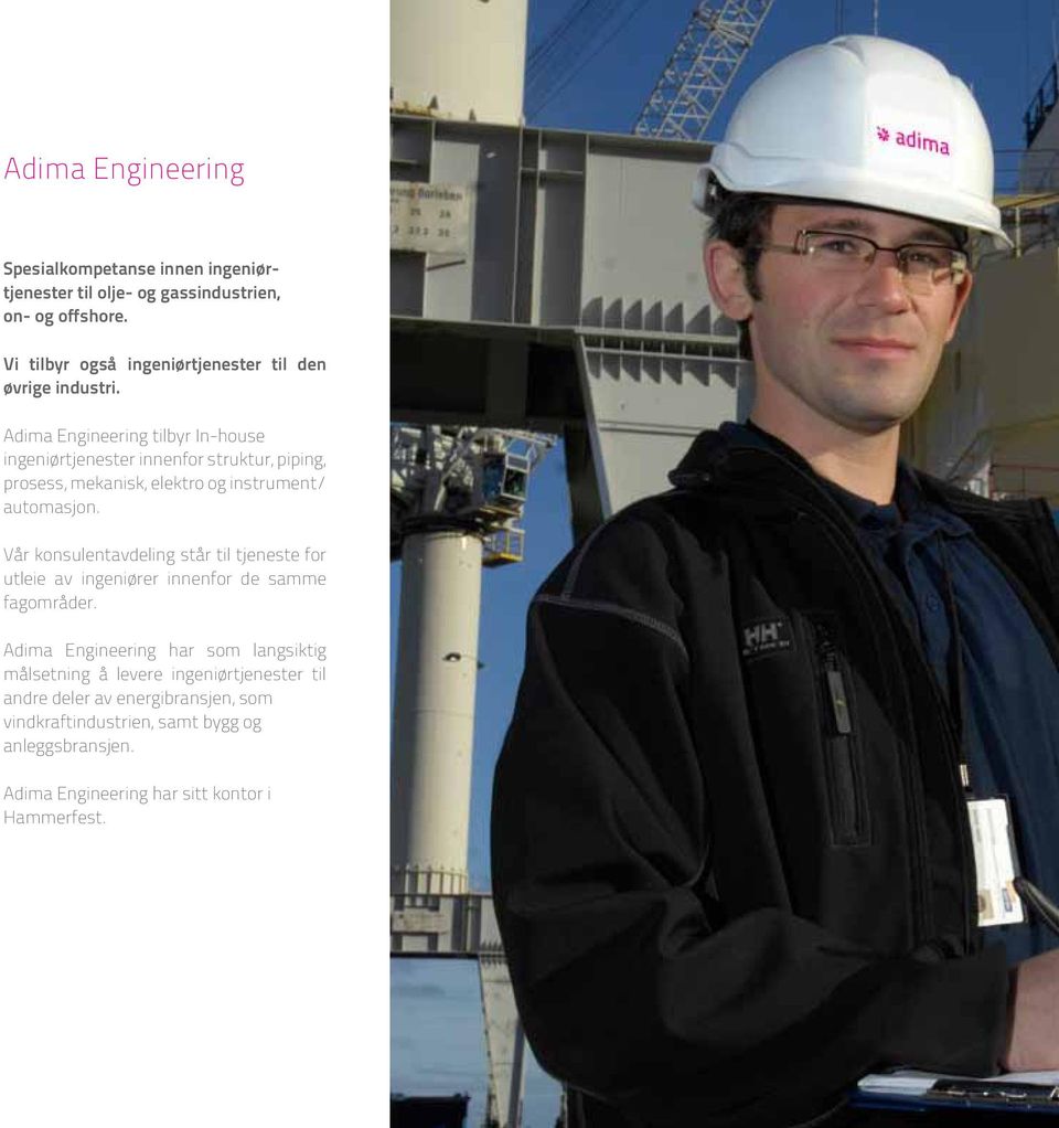 Adima Engineering tilbyr In-house ingeniørtjenester innenfor struktur, piping, prosess, mekanisk, elektro og instrument/ automasjon.