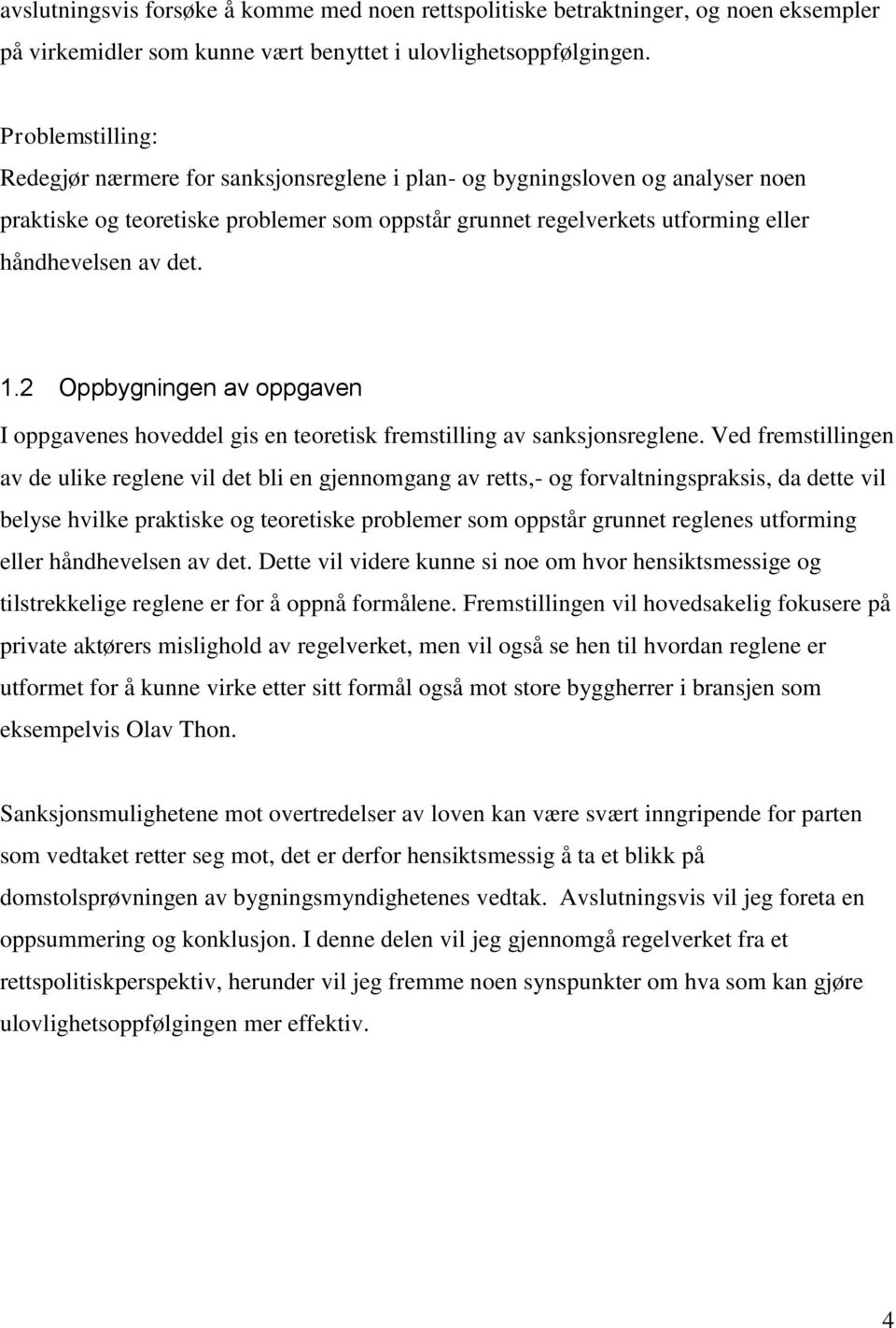 1.2 Oppbygningen av oppgaven I oppgavenes hoveddel gis en teoretisk fremstilling av sanksjonsreglene.