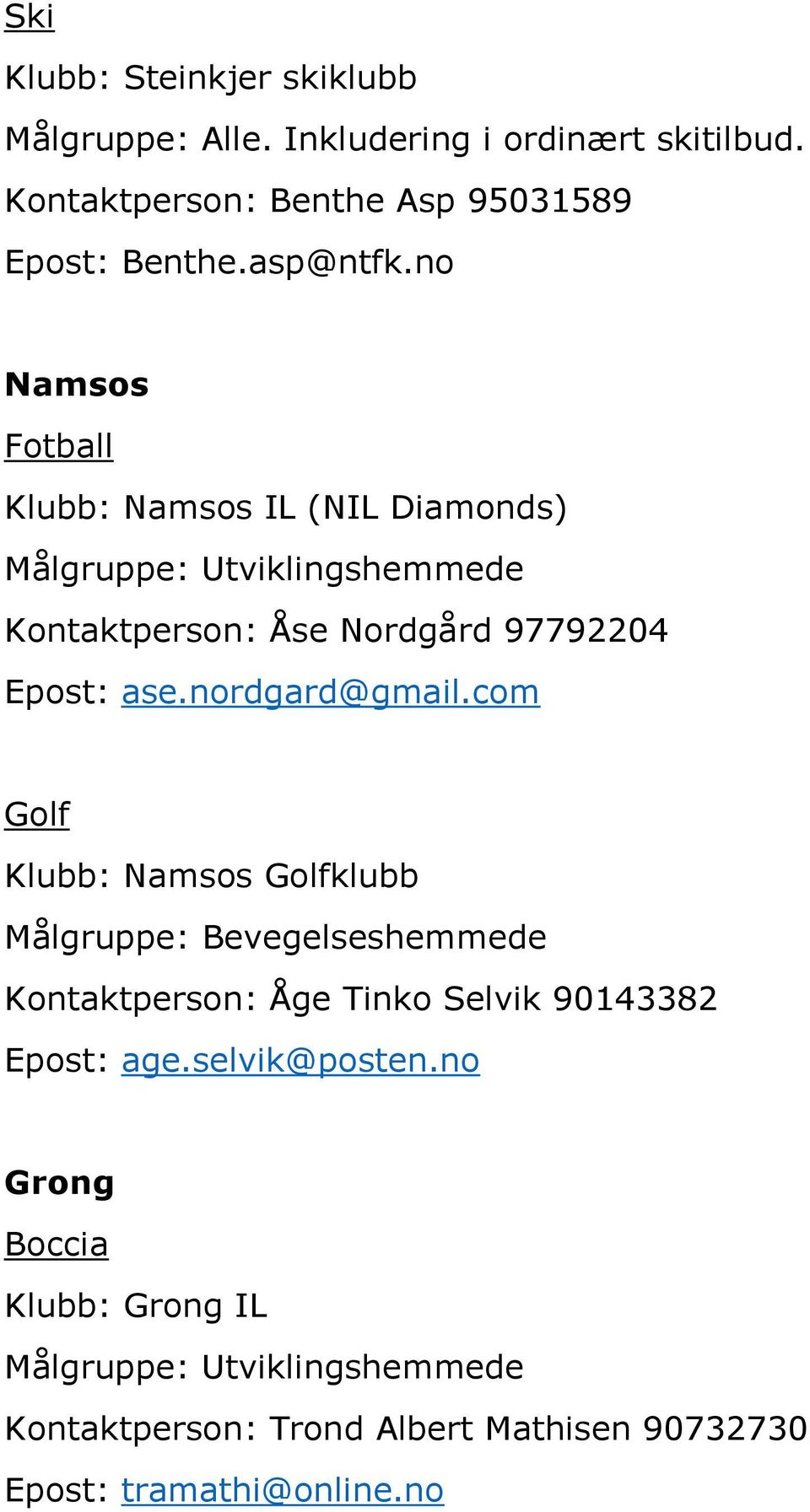 no Namsos Klubb: Namsos IL (NIL Diamonds) Kontaktperson: Åse Nordgård 97792204 Epost: ase.nordgard@gmail.