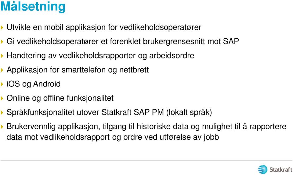 nettbrett ios og Android Online og offline funksjonalitet Språkfunksjonalitet utover Statkraft SAP PM (lokalt språk)