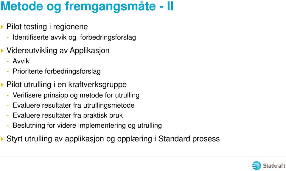 Verifisere prinsipp og metode for utrulling - Evaluere resultater fra utrullingsmetode - Evaluere resultater fra