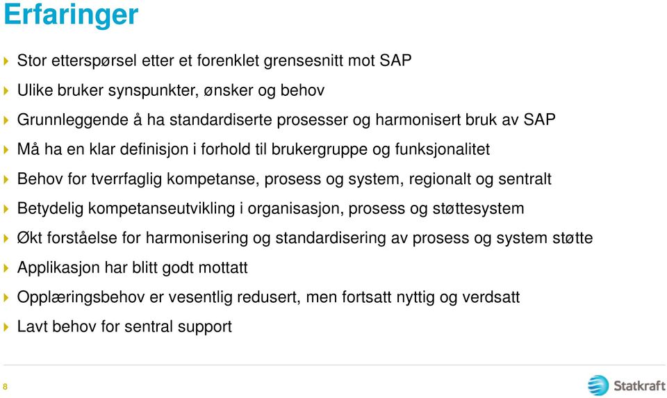 regionalt og sentralt Betydelig kompetanseutvikling i organisasjon, prosess og støttesystem Økt forståelse for harmonisering og standardisering av