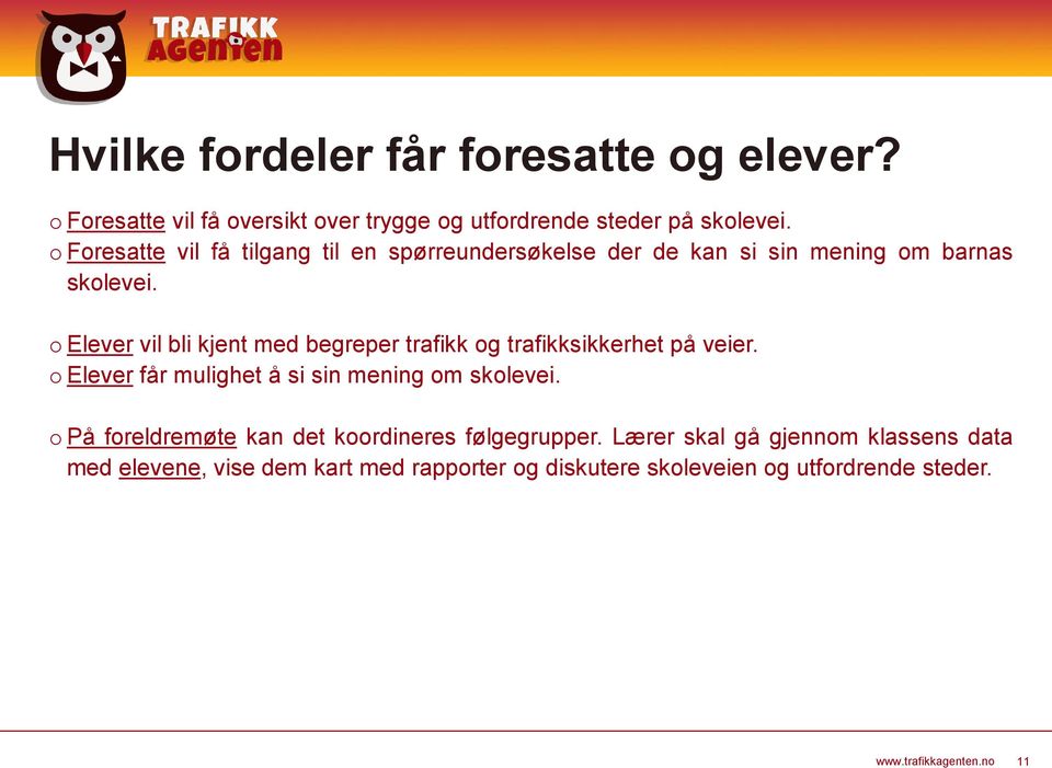 o Elever vil bli kjent med begreper trafikk og trafikksikkerhet på veier. o Elever får mulighet å si sin mening om skolevei.