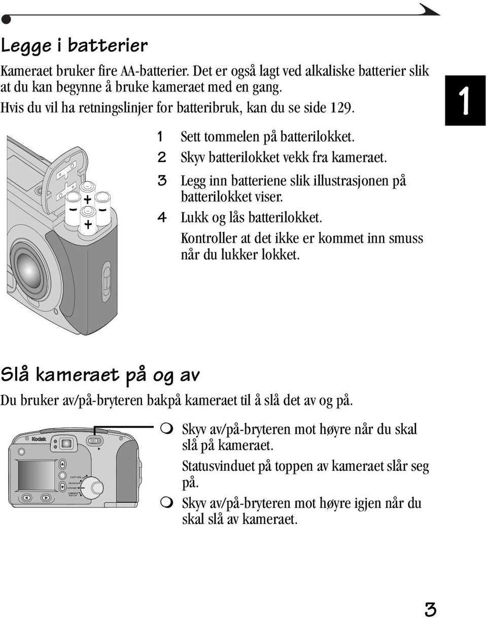 3 Legg inn batteriene slik illustrasjonen på batterilokket viser. 4 Lukk og lås batterilokket. Kontroller at det ikke er kommet inn smuss når du lukker lokket.