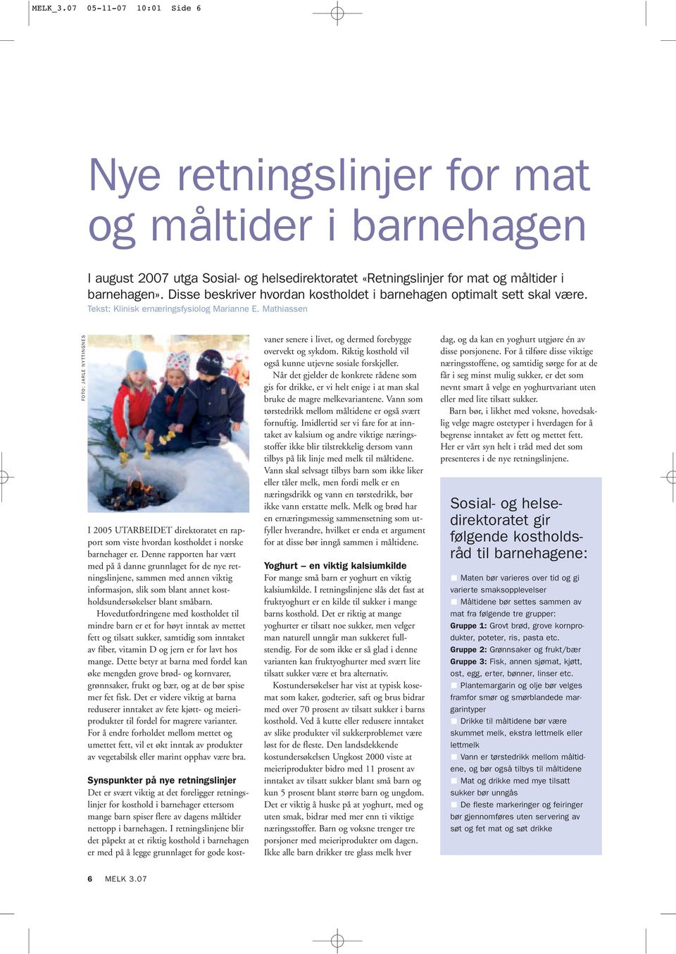 Mathiassen FOTO: JARLE NYTTINGNES I 2005 UTARBEIDET direktoratet en rapport som viste hvordan kostholdet i norske barnehager er.