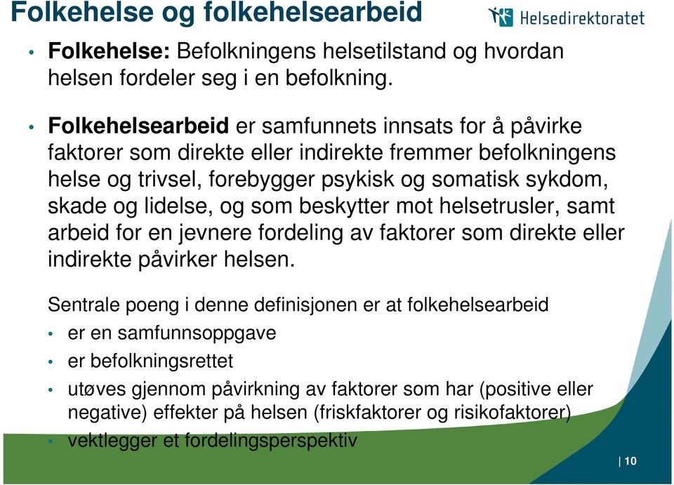 og lidelse, og som beskytter mot helsetrusler, samt arbeid for en jevnere fordeling av faktorer som direkte eller indirekte påvirker helsen.