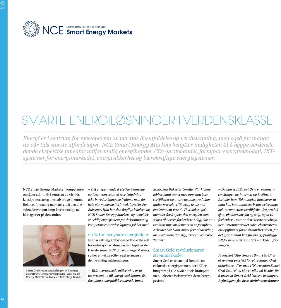 energisikkerhet og bærekraftige energisystemer. NCE Smart Energy Markets` kompetanse- Det er spennende å utvikle kunnskap 2020, kan Bakseter berette.