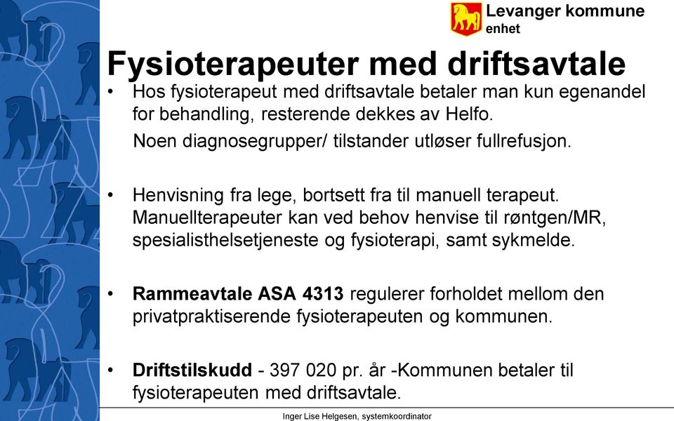 Manuellterapeuter kan ved behov henvise til røntgen/mr, spesialisthelsetjeneste og fysioterapi, samt sykmelde.