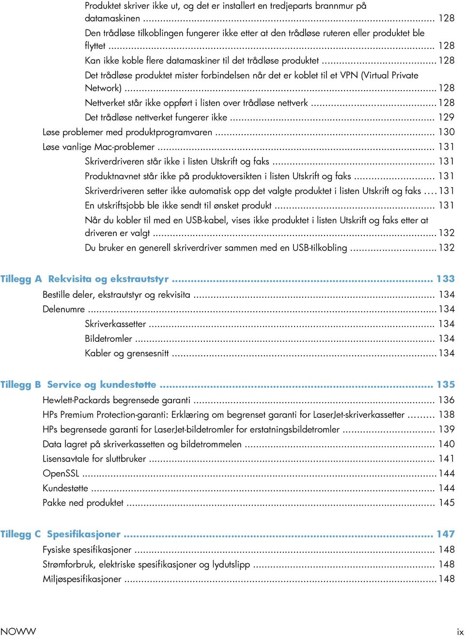 .. 128 Nettverket står ikke oppført i listen over trådløse nettverk... 128 Det trådløse nettverket fungerer ikke... 129 Løse problemer med produktprogramvaren... 130 Løse vanlige Mac-problemer.