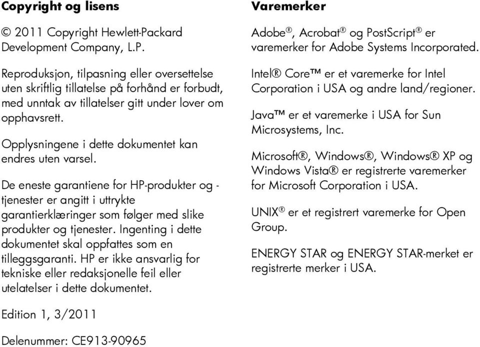 Ingenting i dette dokumentet skal oppfattes som en tilleggsgaranti. HP er ikke ansvarlig for tekniske eller redaksjonelle feil eller utelatelser i dette dokumentet.