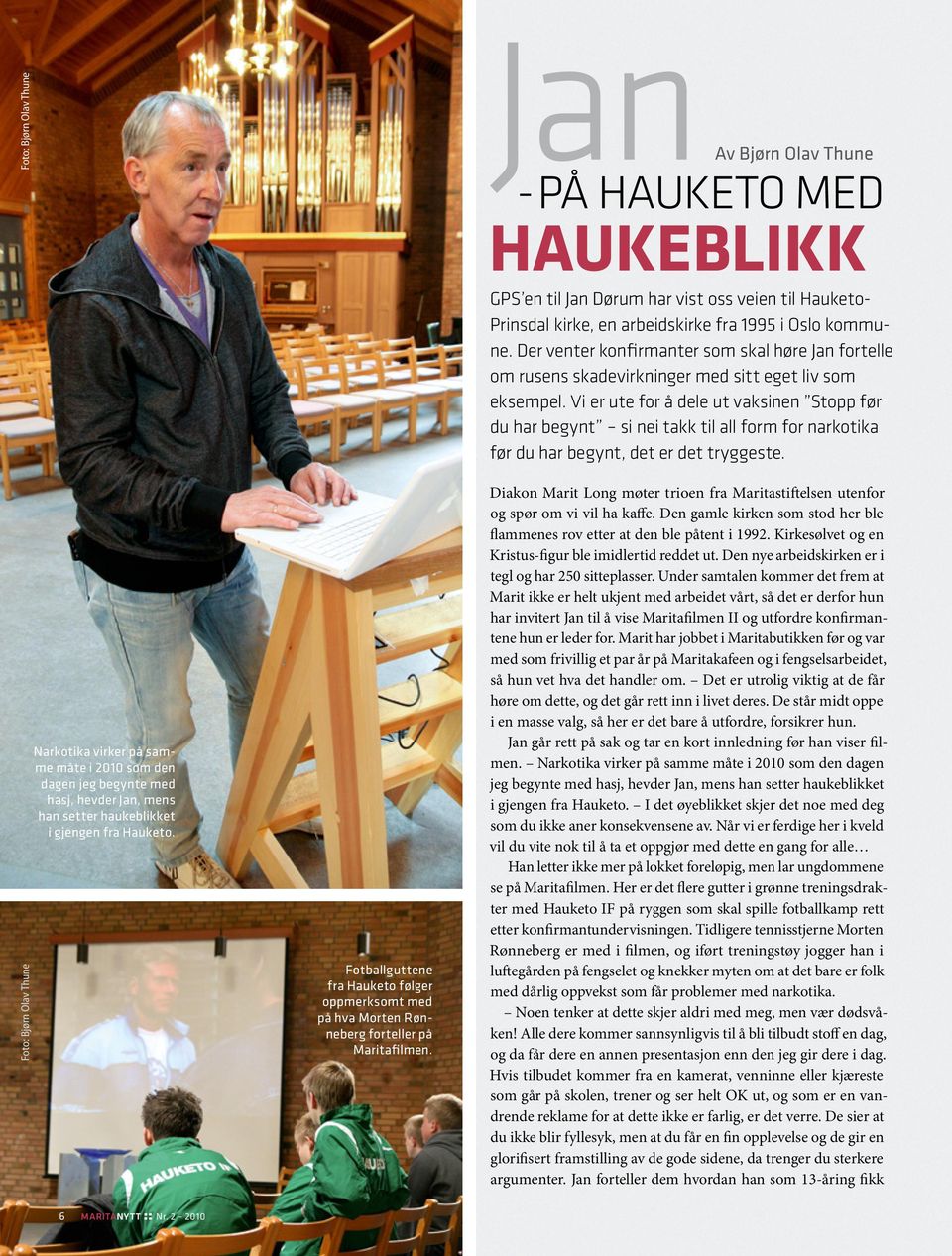 Jan Av Bjørn Olav Thune - PÅ HAUKETO MED HAUKEBLIKK GPS en til Jan Dørum har vist oss veien til Hauketo- Prinsdal kirke, en arbeidskirke fra 1995 i Oslo kommune.