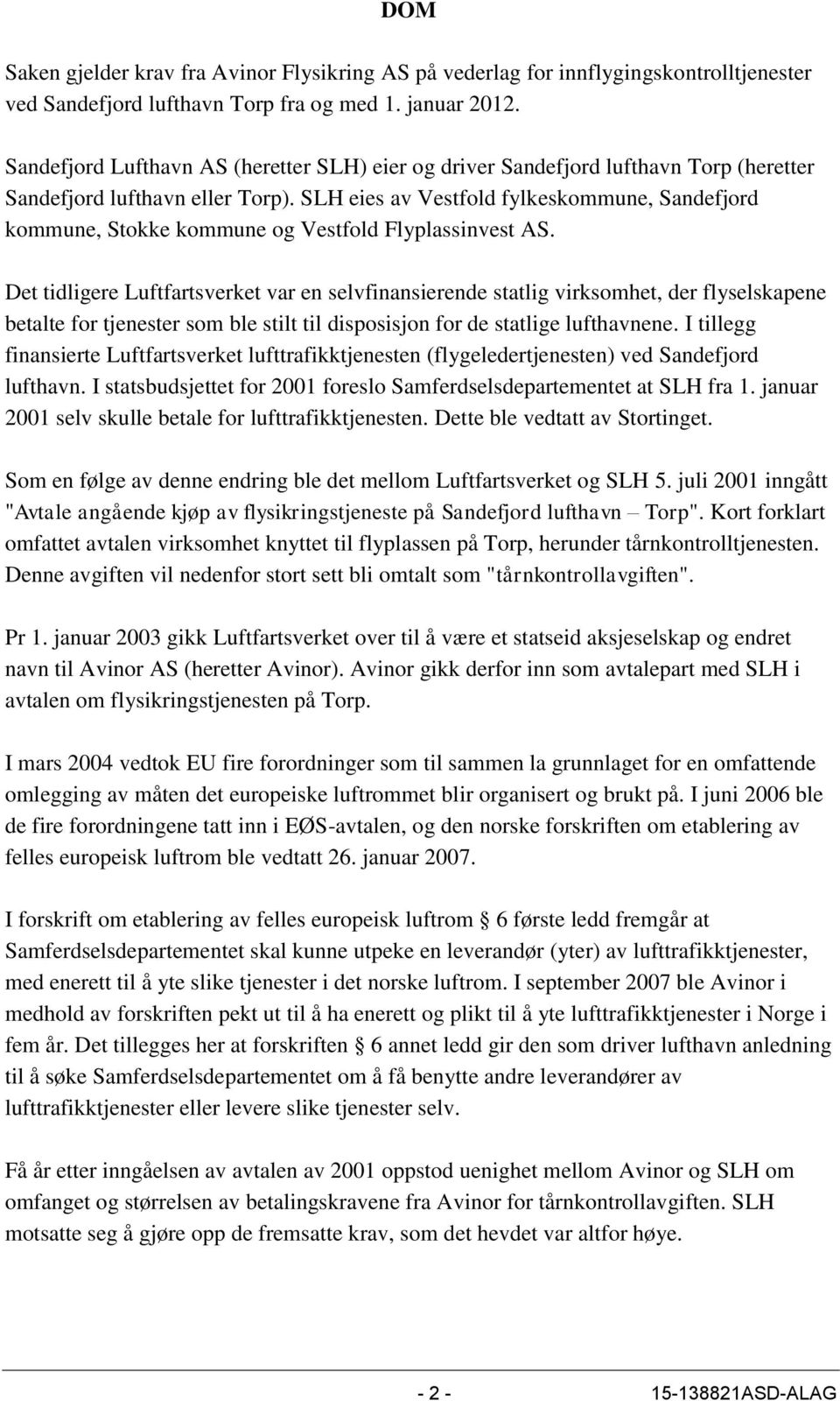 SLH eies av Vestfold fylkeskommune, Sandefjord kommune, Stokke kommune og Vestfold Flyplassinvest AS.