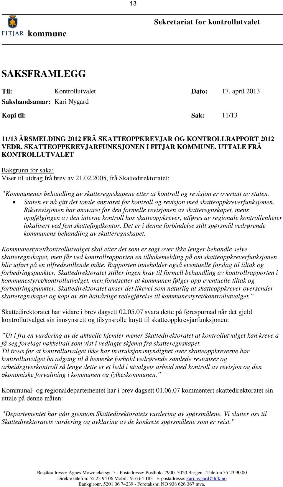 UTTALE FRÅ KONTROLLUTVALET Bakgrunn for saka: Viser til utdrag frå brev av 21.02.