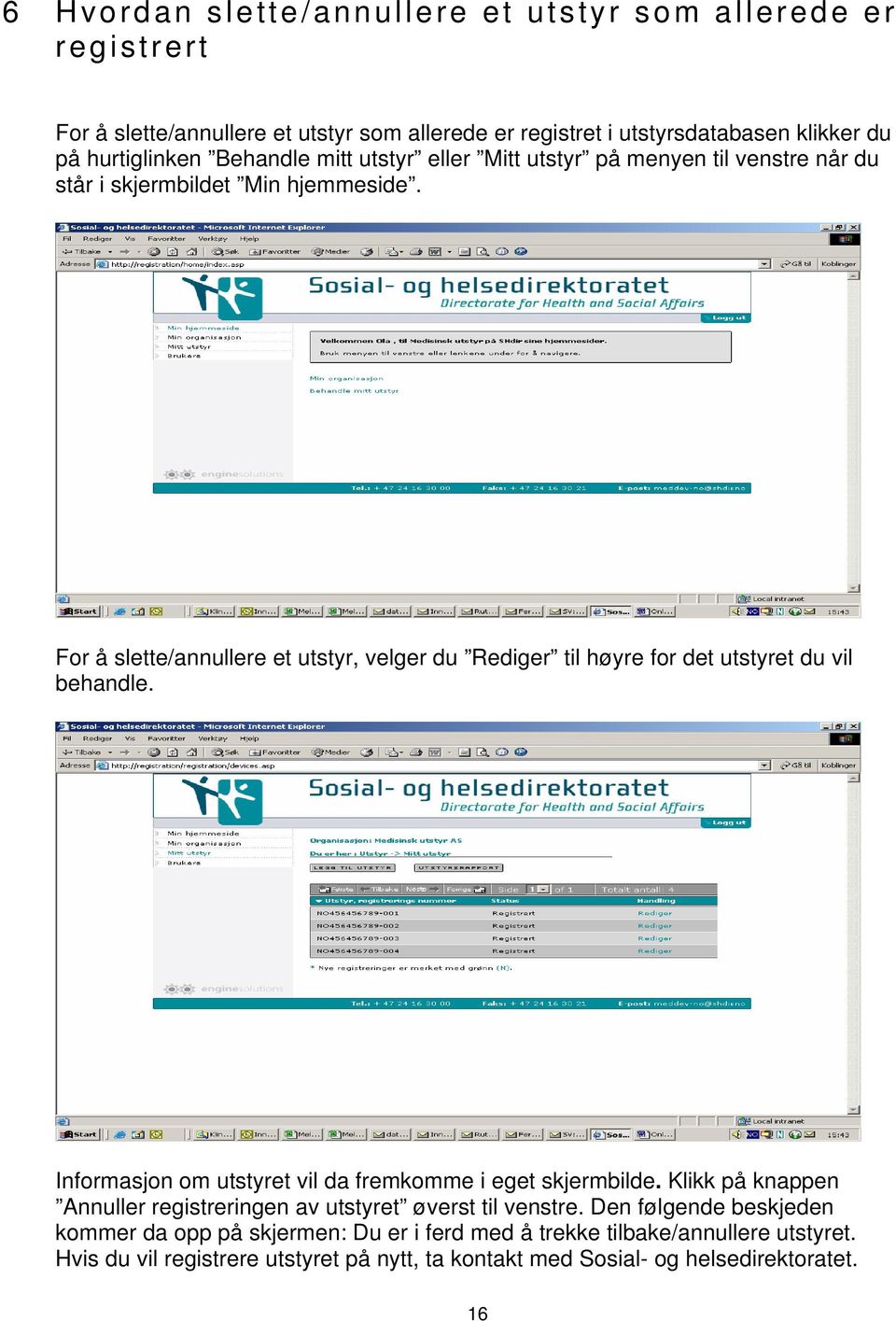 For å slette/annullere et utstyr, velger du Rediger til høyre for det utstyret du vil behandle. Informasjon om utstyret vil da fremkomme i eget skjermbilde.