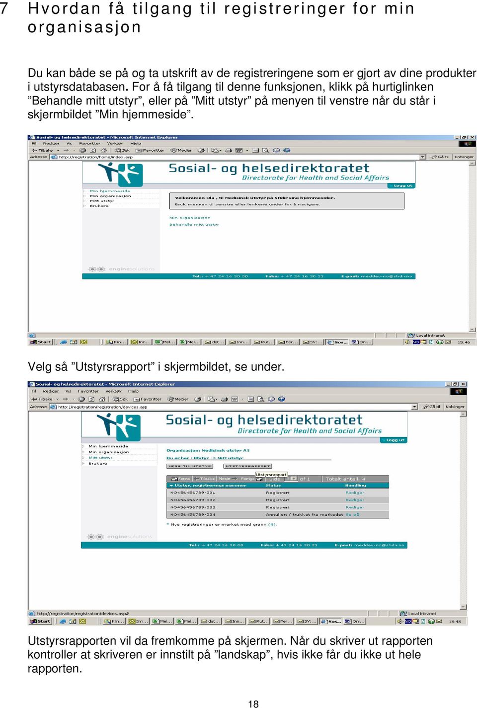 For å få tilgang til denne funksjonen, klikk på hurtiglinken Behandle mitt utstyr, eller på Mitt utstyr på menyen til venstre når du står