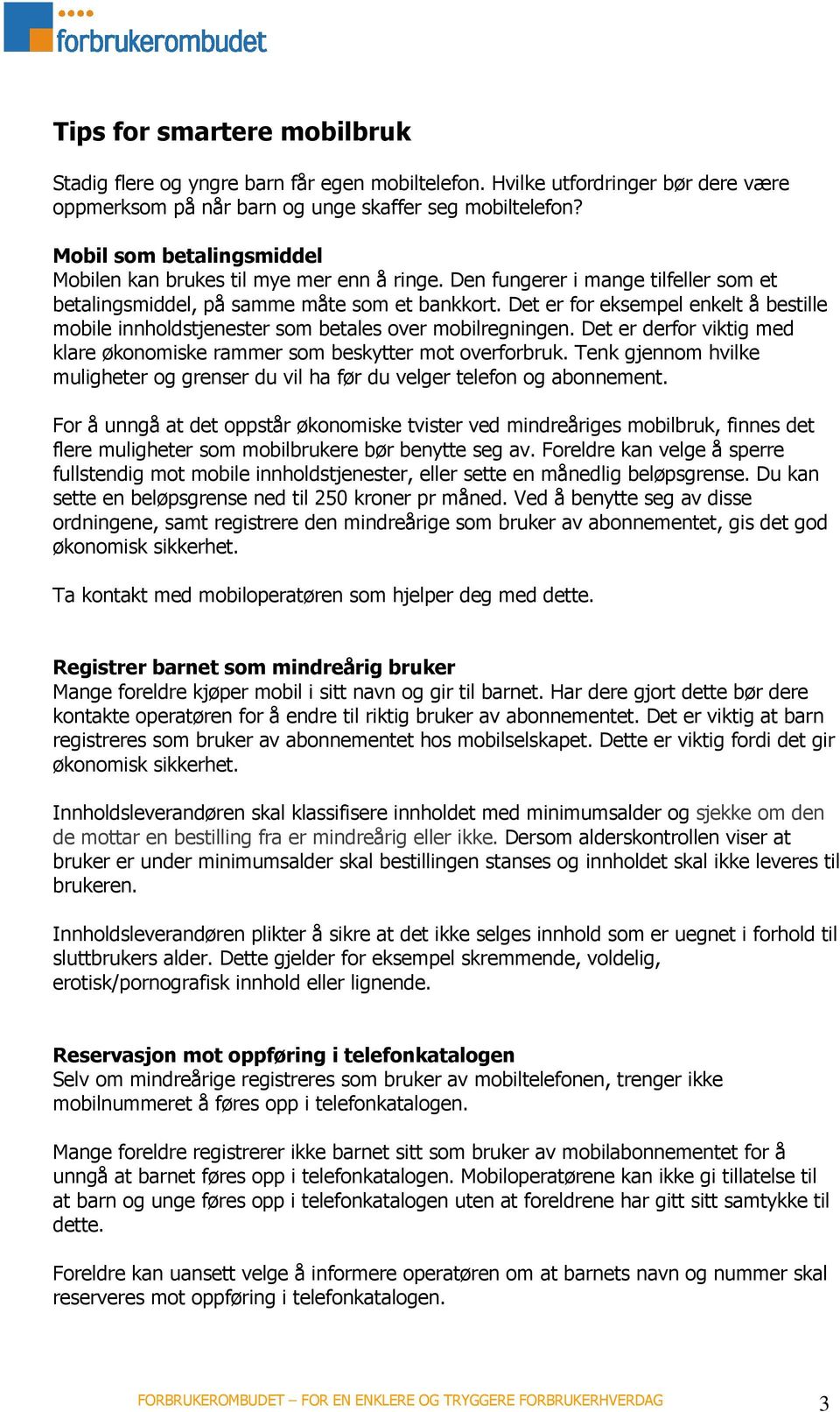 Det er for eksempel enkelt å bestille mobile innholdstjenester som betales over mobilregningen. Det er derfor viktig med klare økonomiske rammer som beskytter mot overforbruk.