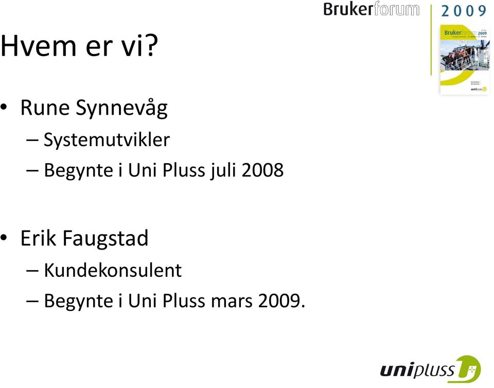 Begynte i Uni Pluss juli 2008