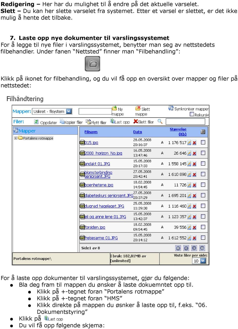 Under fanen Nettsted finner man Filbehandling : Klikk på ikonet for filbehandling, og du vil få opp en oversikt over mapper og filer på nettstedet: For å laste opp dokumenter til varslingssystemet,