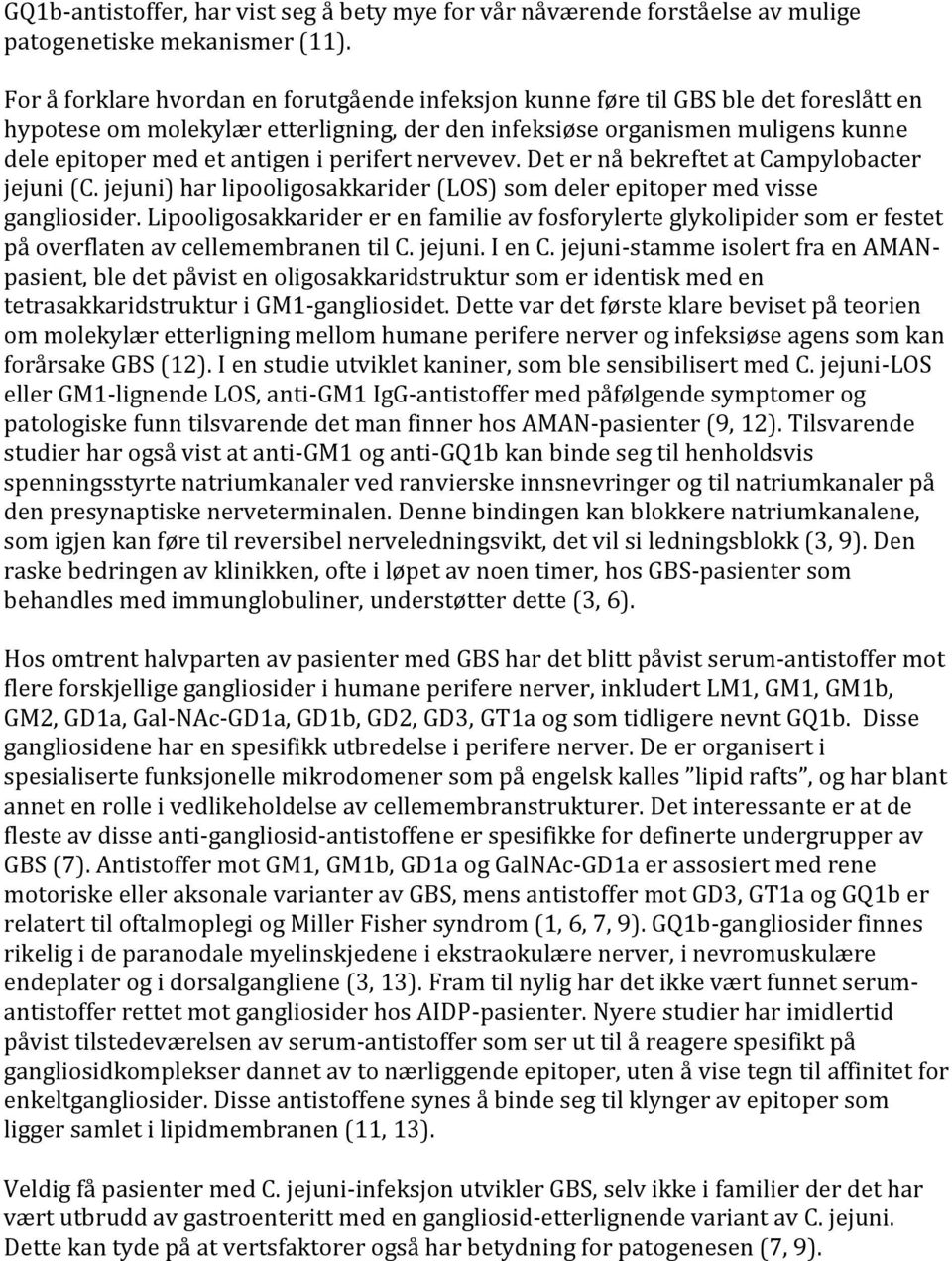 perifert nervevev. Det er nå bekreftet at Campylobacter jejuni (C. jejuni) har lipooligosakkarider (LOS) som deler epitoper med visse gangliosider.