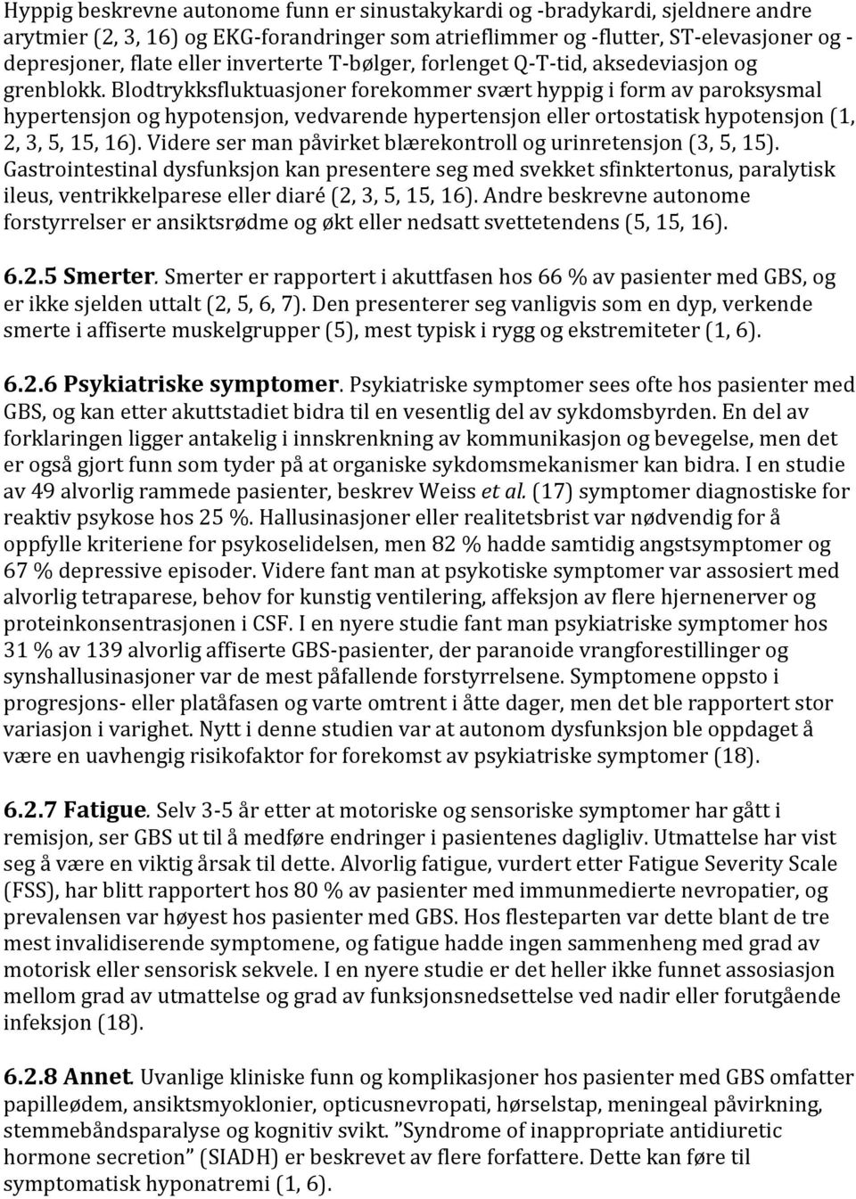 Blodtrykksfluktuasjoner forekommer svært hyppig i form av paroksysmal hypertensjon og hypotensjon, vedvarende hypertensjon eller ortostatisk hypotensjon (1, 2, 3, 5, 15, 16).