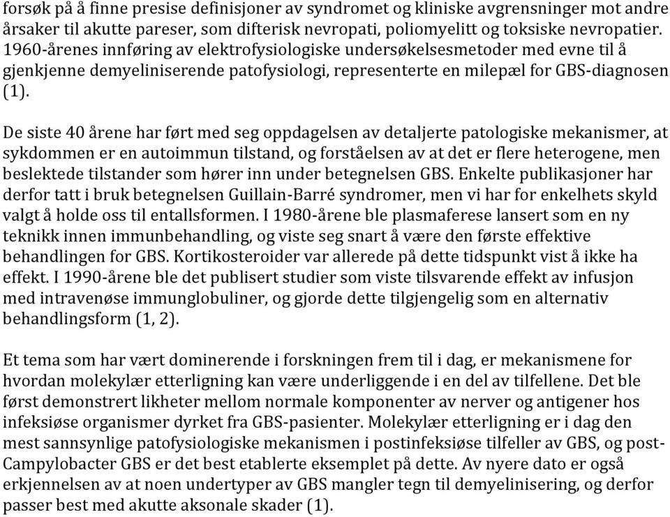 De siste 40 årene har ført med seg oppdagelsen av detaljerte patologiske mekanismer, at sykdommen er en autoimmun tilstand, og forståelsen av at det er flere heterogene, men beslektede tilstander som