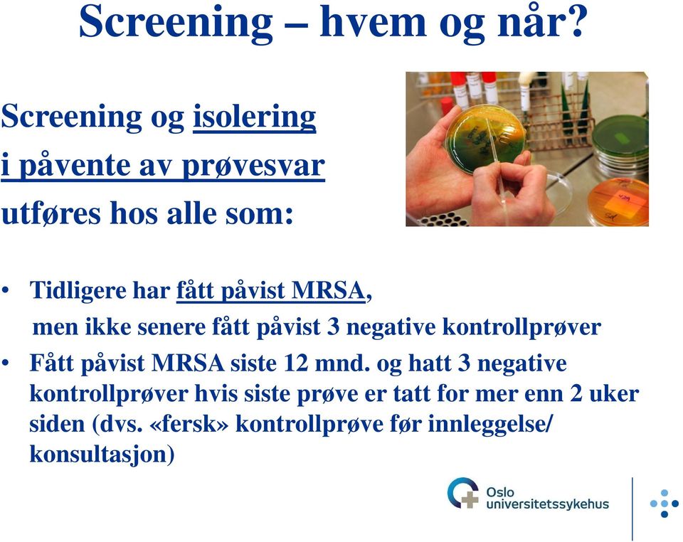 påvist MRSA, men ikke senere fått påvist 3 negative kontrollprøver Fått påvist MRSA