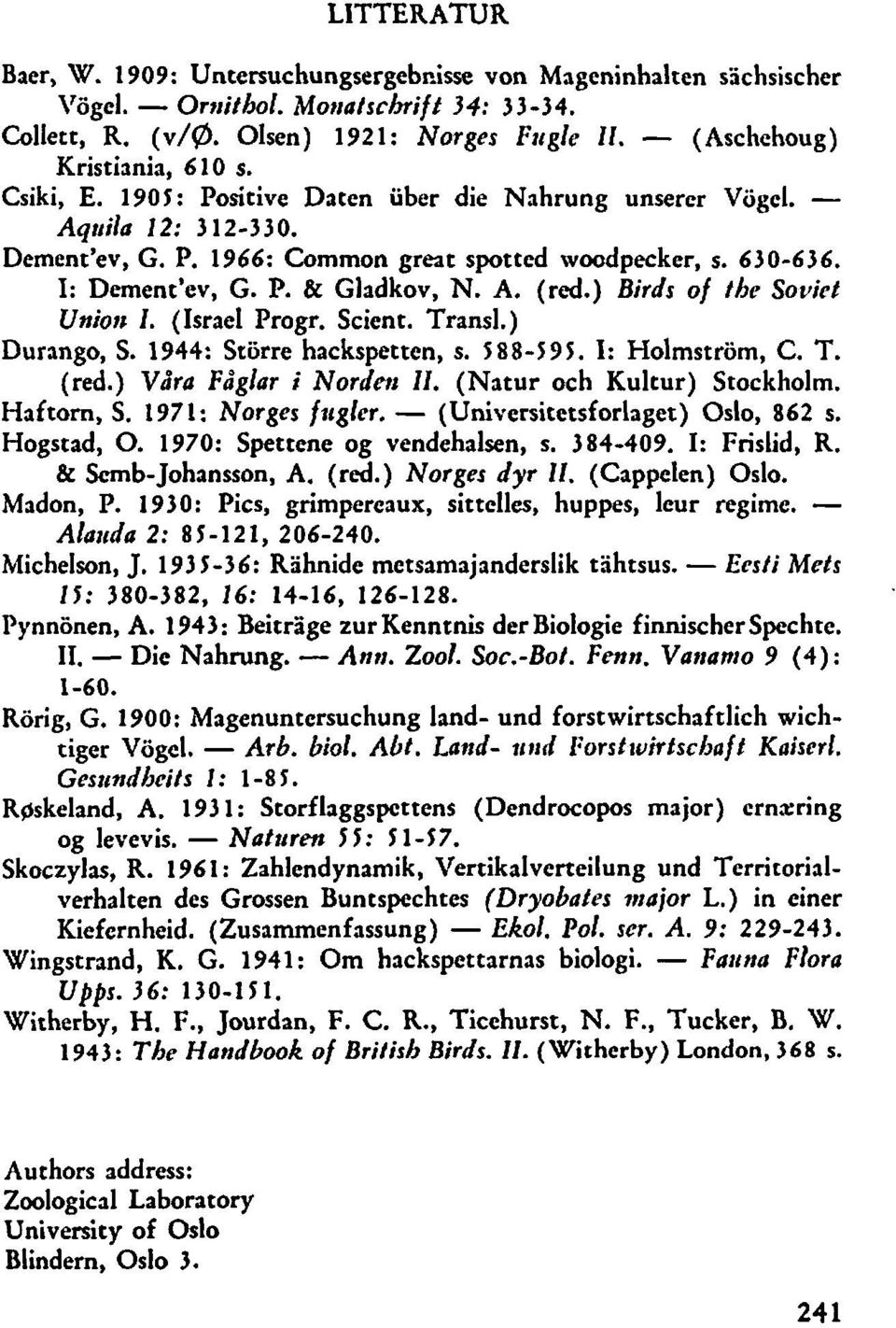 ) Birds of the Sovict Uniotz I. (Israel Progr. Scient. Transl.) Durango, S. 944: Storre hackspetten, s. 889. I: Holmstrom, C. T. (red.) Våra Fåglar i Nordtvi Il. (Natur och Kultur) Stockholm.