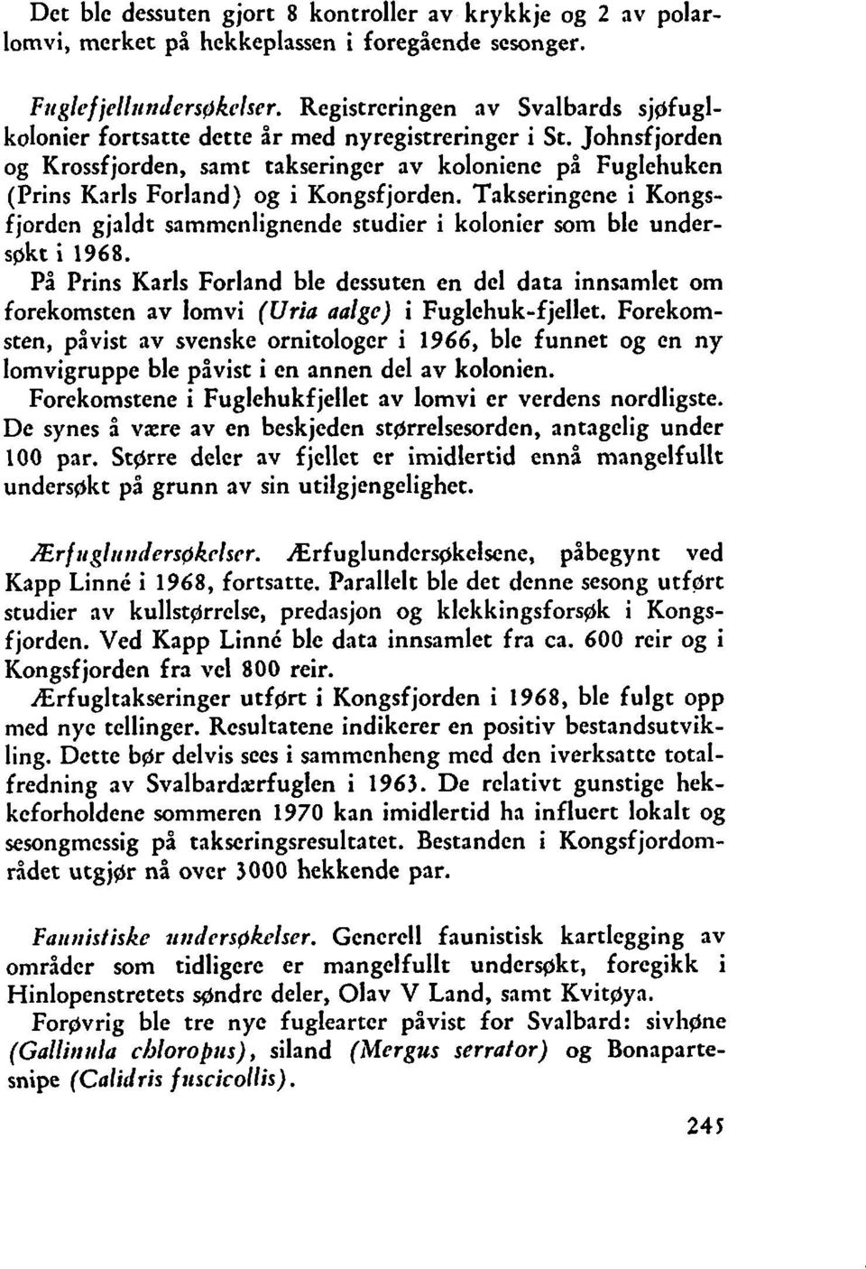 Johnsfjorden og Krossfjorden, samt takseringer av koloniene på Fuglehuken (Prins Karls Forland) og i Kongsfjorden.