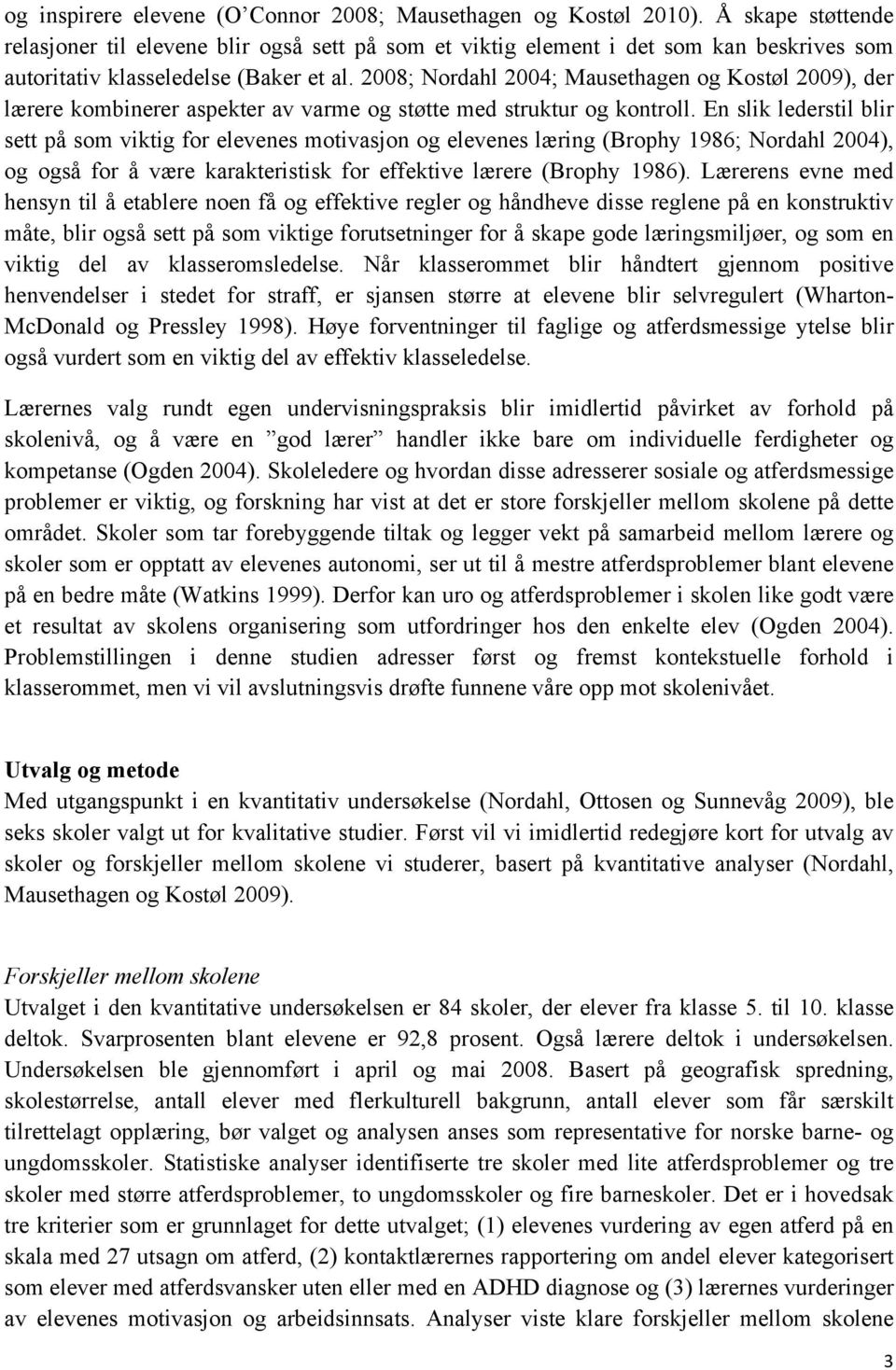 2008; Nordahl 2004; Mausethagen og Kostøl 2009), der lærere kombinerer aspekter av varme og støtte med struktur og kontroll.